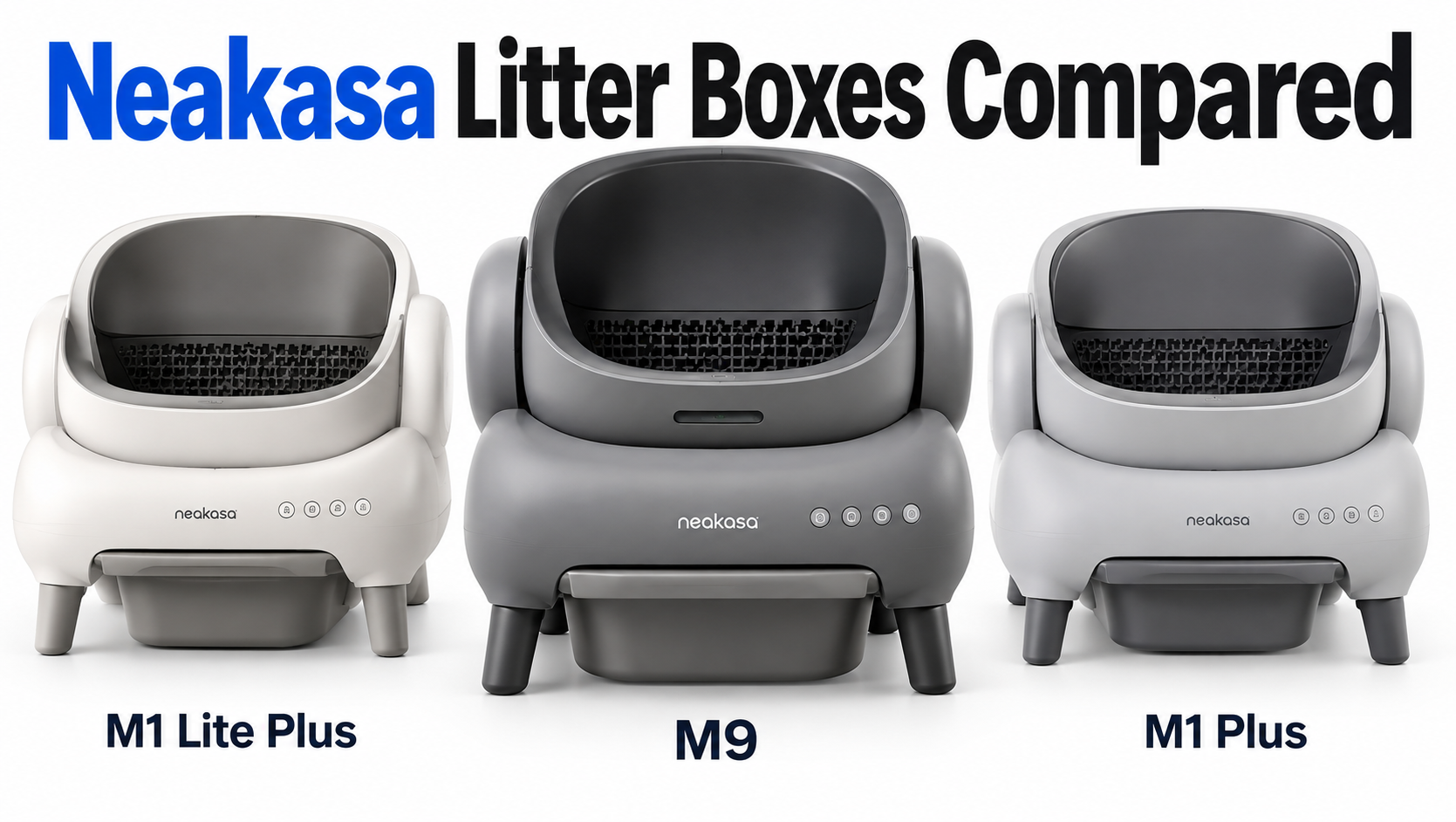 Neakasa Litter Boxes Compared: M9 vs M1 Plus vs Lite
